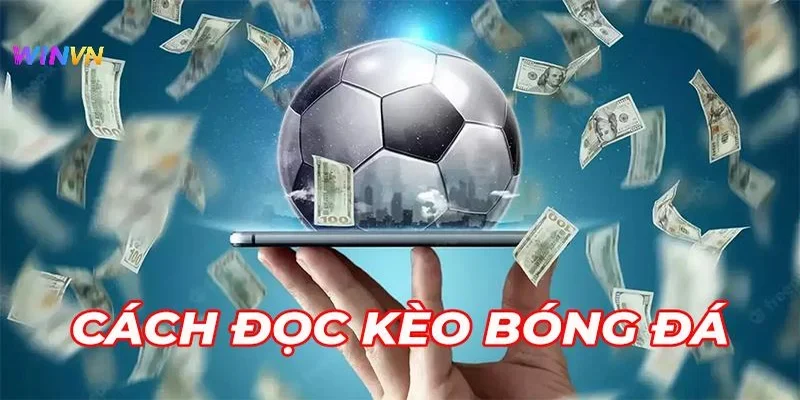 Tầm quan trọng của việc hiểu cách đọc kèo bóng đá WINVN